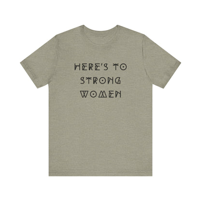 Unisex Jersey Short Sleeve Tee Here's To Strong Women