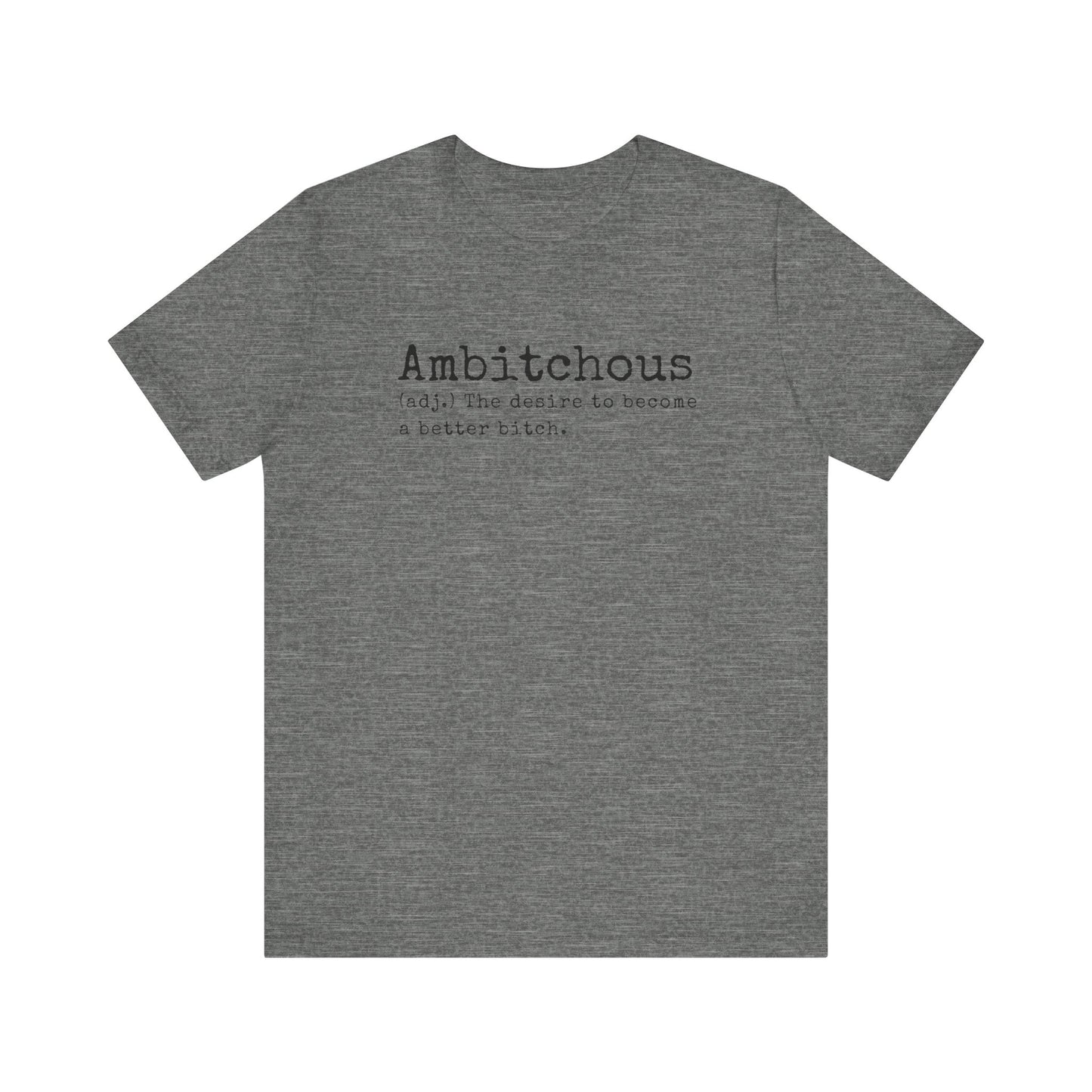 Unisex Jersey Short Sleeve Soft Style Tee Shirt Ambitchous Witty Funny Dark Humor Adult