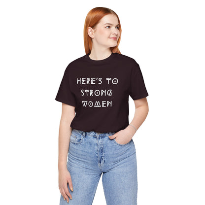 Unisex Jersey Short Sleeve Tee Here's To Strong Women