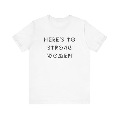 Unisex Jersey Short Sleeve Tee Here's To Strong Women