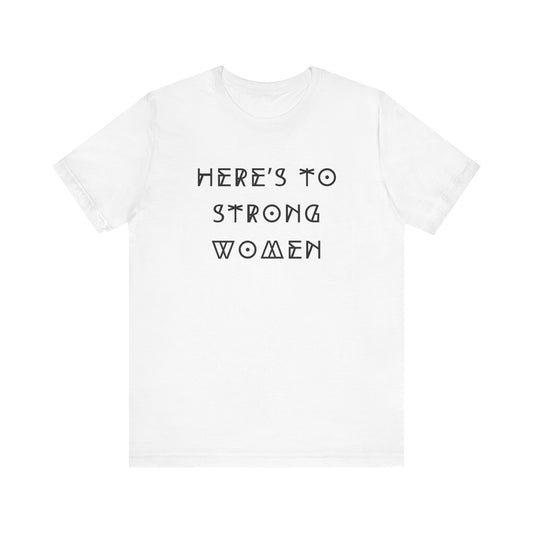 Unisex Jersey Short Sleeve Tee Here's To Strong Women