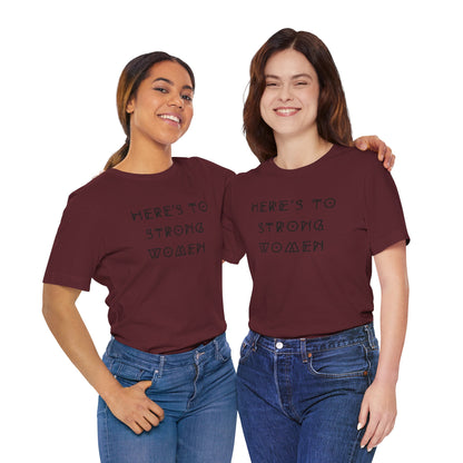 Unisex Jersey Short Sleeve Tee Here's To Strong Women